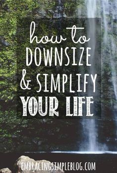 a waterfall with the words how to downsize and simify your life on it