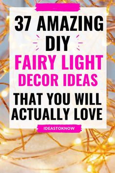 the words, amazing diy fairy light decor ideas that you will actually love are in pink