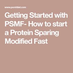 Getting Started with PSMF- How to start a Protein Sparing Modified Fast Protein Sparing Modified Fast, Getting Started, Healthy Eats, Losing Weight, The Basics, Healthy Eating, To Start, Health