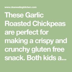 the words, these garlic roasted chickpeas are perfect for making a crispy and crunchy gluten free snack