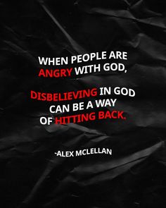 an image with the quote when people are angry with god, believing in god can be a way of hitting back