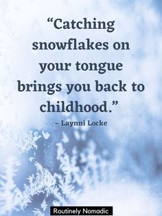 a quote from lynn locke about catching snowflakes on your tongue brings you back to childhood