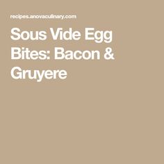 the words sous vide egg bites bacon and gruyre on a brown background