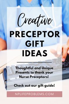 a person typing on a keyboard with the words creative preceptor gift ideas