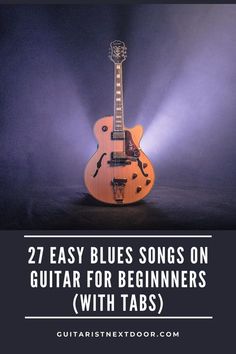 a guitar with the words 27 easy blues songs on guitar for beginners with tabs