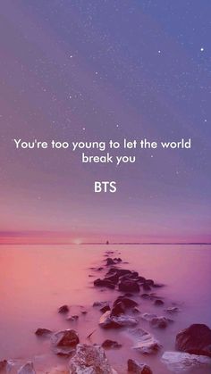 the quote you're too young to let the world break you bts