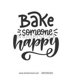 the phrase bake someone happy on white background