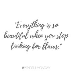 a quote that reads, everything is so beautiful when you stop looking for floss