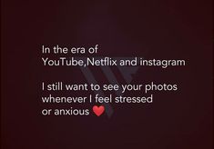 a red heart with the text in the era of you tube, netflix and instagram i still want to see your photos whenever