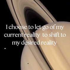 an image of saturn with the quote i choose to let go of my current reality