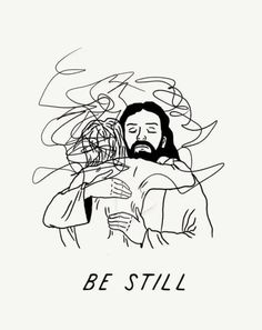 a black and white drawing of jesus holding a child with the words be still on it