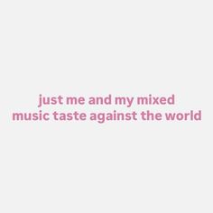 the words just me and my mixed music taste against the world are in pink font