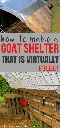 the words how to make a goat shelter that is virtually free are overlaid with images of farm buildings