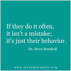 the quote if they do it often, it isn't a mistake it's just their behavior