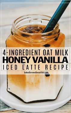 honey vanilla iced latte recipe in a mason jar with the words 4 ingredient oat milk honey vanilla iced latte recipe