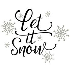 the words let it snow written in black ink on a white background with snowflakes