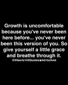 a black and white photo with the words growth is uncomfortableable because you've never been here before