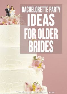 a white wedding cake with pink flowers on top and the words bachelor party ideas for older brides