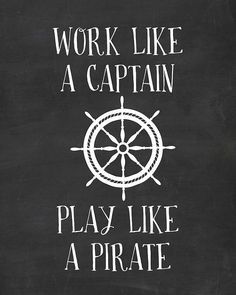 a chalkboard with the words work like a captain play like a pirate