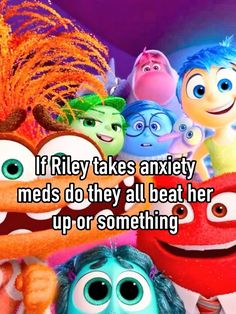 some cartoon characters with the caption if riley takes anxiey meds do they'll beat her up or something