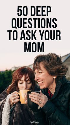 two women drinking coffee together with the caption 50 deep questions to ask your mom