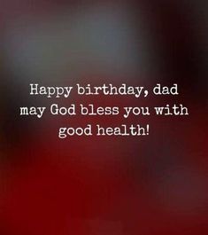 a blurry photo with the words happy birthday, dad may god bless you with good health