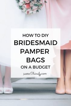 bridesmaid's shoes and bouquet with text overlay that reads how to diy bridesmaid pamper bags on a budget