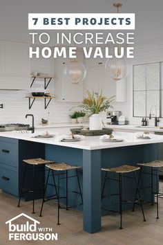 a kitchen island with stools in it and the words 7 best projects to increase home value