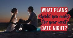 a man and woman sitting next to each other on a beach at night with the caption what plans should you make for your next date night?