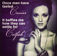 a woman with her hands on her chest and the words, once men have called caviar it baffles me how they can setle for caffish