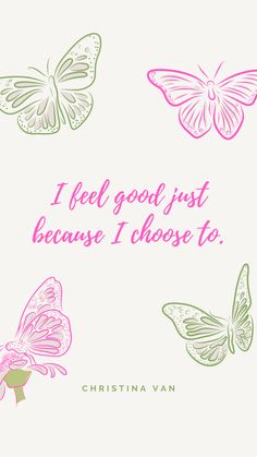 butterflies with the words, i feel good first because i choose to be in pink and green