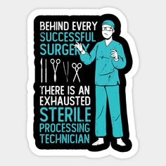 Sterile Processing Technician Design that reads: "Behind Every Successful Surgery There Is An Exhausted Sterile Processing Technician". That's just right for a SPD Technician who works at a Hospital. -- Choose from our vast selection of stickers to match with your favorite design to make the perfect customized sticker/decal. Perfect to put on water bottles, laptops, hard hats, and car windows. Everything from favorite TV show stickers to funny stickers. For men, women, boys, and girls. Sterile Processing Tech, Surgical Technologist Student, Sterile Processing, Surgical Technician, Radiology Technician, Medical Stickers, Staff Appreciation Gifts, Surgical Technologist, Surgical Tech