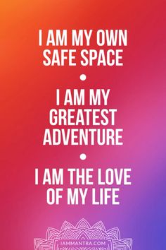 i am my own safe space, i am my greatest adventure and i am the love of my life