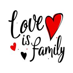 the words love is family written in black and red on a white background with hearts