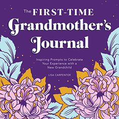 the first - time grandmother's journal inspires parents to celebrate your experience with a new grandchild