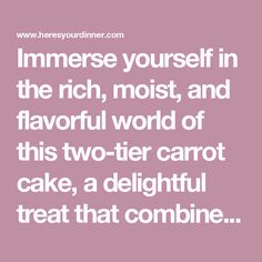 a quote that says, i ammerse yourself in the rich, moist and flavorful world of this two - tier carrot cake, a delightful treat that combine