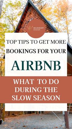 a cabin with the words top tips to get more lookings for your airbn what to do during the slow season