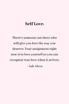 a quote that says self love there's someone out there who will give you love the way you deserves