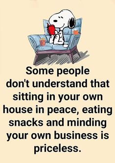 a cartoon dog sitting on top of a blue chair with the caption, some people don't understand that sitting in your own house in peace, eating snacks and minding your own business is price