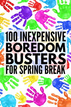 colorful hand prints with the words, 100 expensive boredom busters for spring break