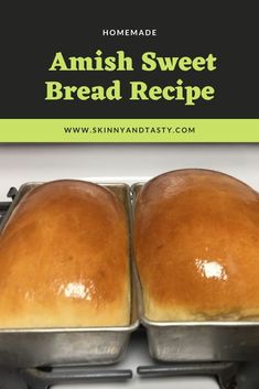 two loafs of bread sitting on top of an oven with the words, homemade amish sweet bread recipe