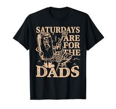 PRICES MAY VARY. Saturdays are for the dads Bbq Grill Funny Shirt, Great Present for men or woman for Dad or stepdad for Birthday or Summer. Show the world that you love to cook your meat in the outdoors. Saturdays are for the dads Bbq Grill Funny T-Shirt, If you like smoking meats and roasting chickens, If your recipes involve brine and dry rubs, then this is your next favorite Tee. Lightweight, Classic fit, Double-needle sleeve and bottom hem