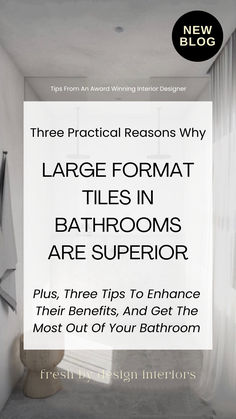 a bathroom with the title three practical reasons why large format tiles in bathrooms are superb