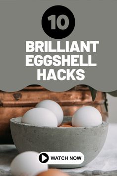 eggs in a bowl with the words 10 brilliant egg shell hacks on top of it