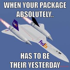 a fighter jet flying through the sky with text that reads, when your package absolutely has to be their yesterday