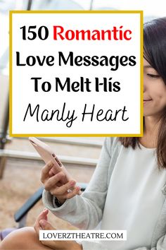 a woman holding a smart phone with the text romantic love messages to melt his manly heart