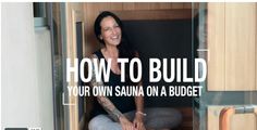 a woman sitting in a sauna on a budget with the words how to build your own sauna on a budget