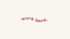 the word work hard written in pink on a white background