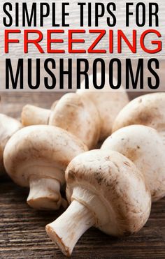 mushrooms on a wooden table with text overlay that says simple tips for freezing mushrooms