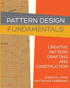 the book cover for pattern design fundamentals creative patterns, drafting and construction by jennifer lyn